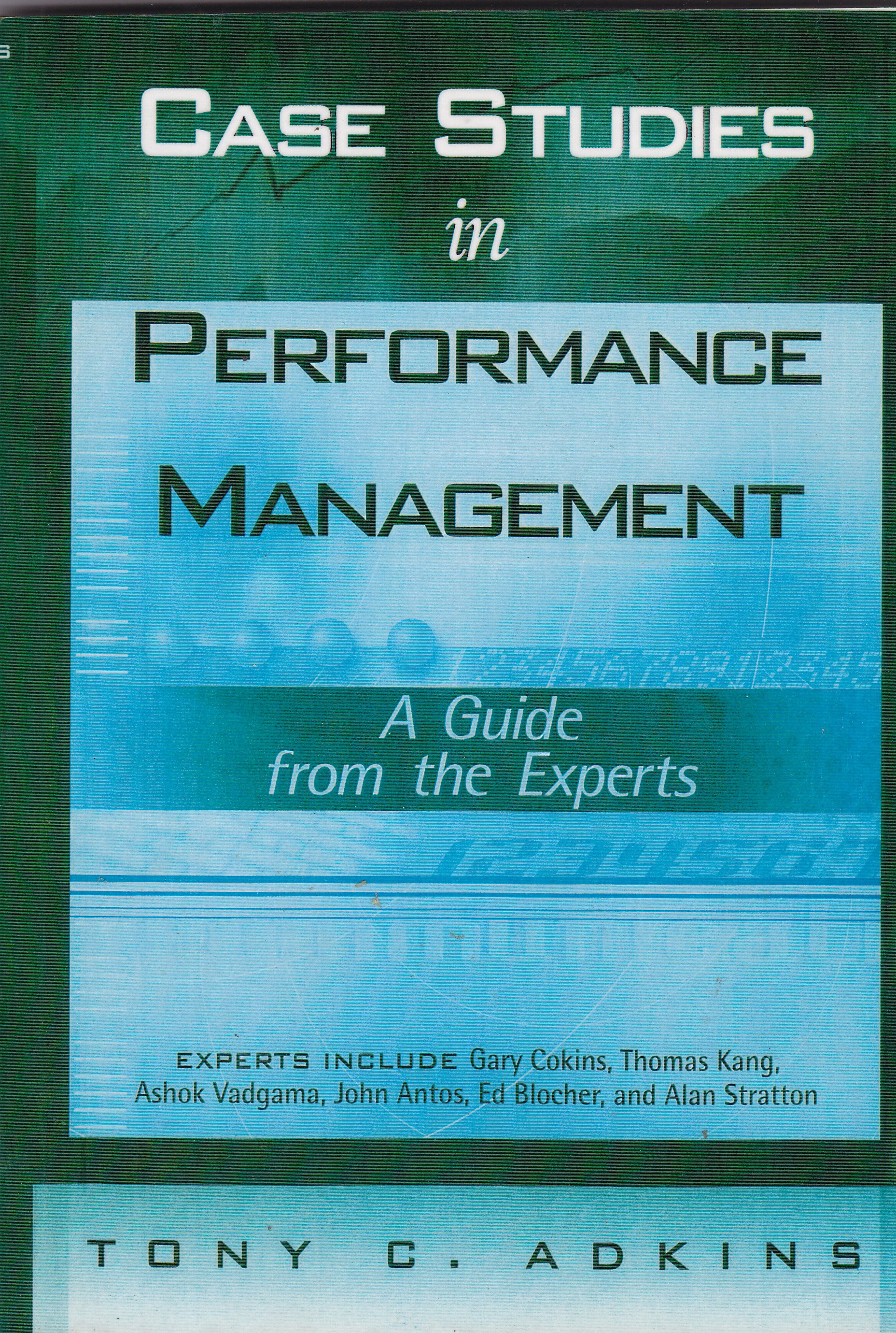 หนังสือบริหารการจัดการผลงาน ฉบับภาษาอังกฤษ **ปกหน้า และ หลังมีตำหนิ"Case Studies in Performance Management _ A guide from the Experts" the Experts: Gary Cokins,Thomas Kang,Ashok Vadgama,John Antos, Ed Blocher, and Aflan Stratton โดย Tony Adkins