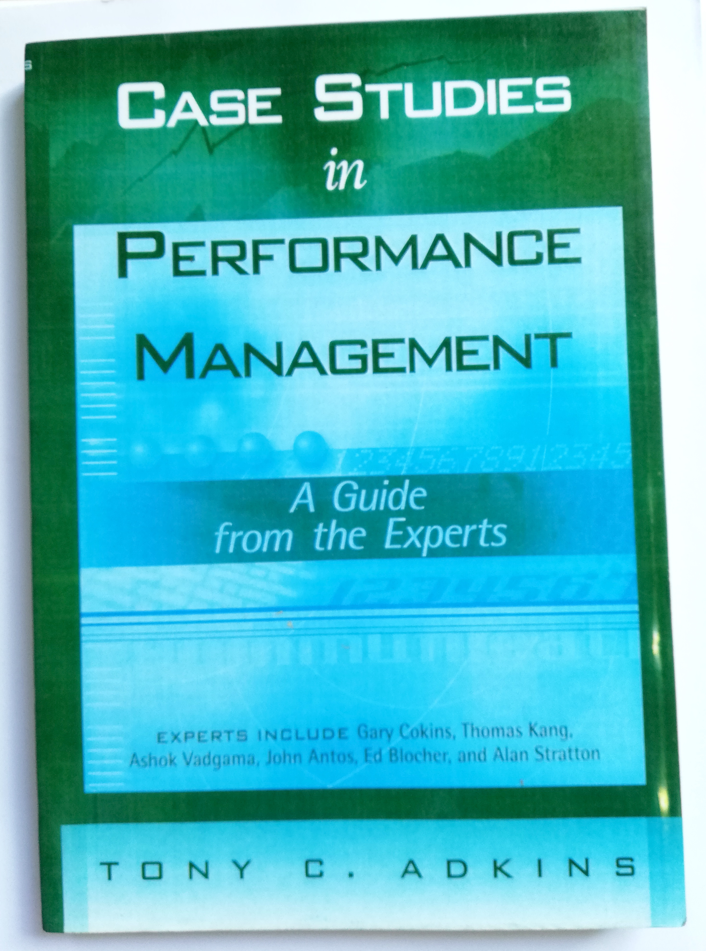 หนังสือบริหารการจัดการผลงาน ฉบับภาษาอังกฤษ **ปกหน้า และ หลังมีตำหนิ"Case Studies in Performance Management _ A guide from the Experts" the Experts: Gary Cokins,Thomas Kang,Ashok Vadgama,John Antos, Ed Blocher, and Aflan Stratton โดย Tony Adkins