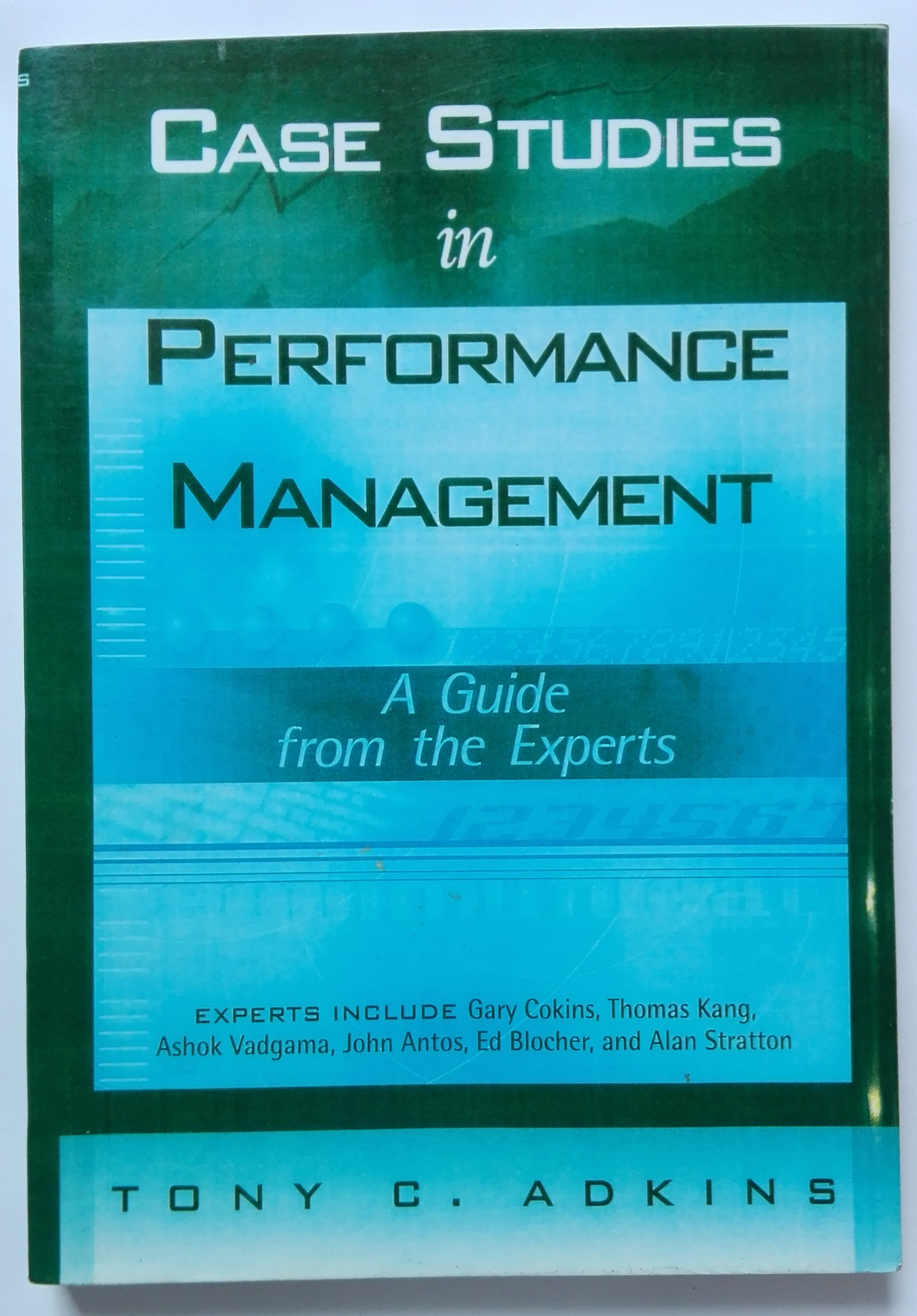 หนังสือบริหารการจัดการผลงาน ฉบับภาษาอังกฤษ **ปกหน้า และ หลังมีตำหนิ"Case Studies in Performance Management _ A guide from the Experts" the Experts: Gary Cokins,Thomas Kang,Ashok Vadgama,John Antos, Ed Blocher, and Aflan Stratton โดย Tony Adkins