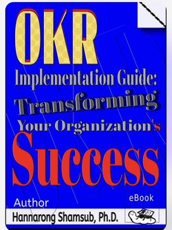 E-Book ,English language, The Business Book,OKR Implemenyation Guide: Transforming Your Organization's Success by Hannarong Shamsub,Ph.D..