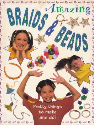 Amazing Braid and Beads, pretty things to make and do